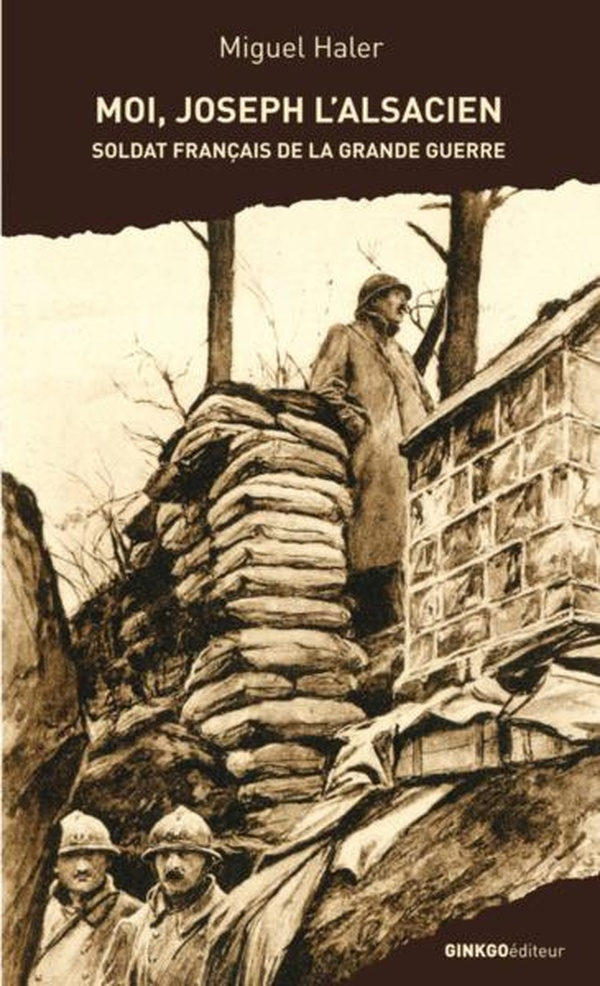 Moi, Joseph l'Alsacien. Soldat français de la Grande Guerre