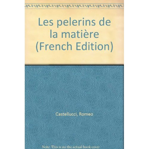 Les Pèlerins de la matière. Théorie et praxis du théâtre : écrits de la Societas Raffaello Sanzio