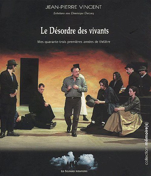 Le désordre des vivants. Mes quarante-trois premières années de théâtre