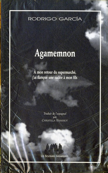 Agamemnon. A mon retour du supermarché, j'ai flanqué une raclée à mon fils