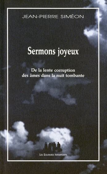 Sermons joyeux. De la lente corruption des âmes dans la nuit tombante