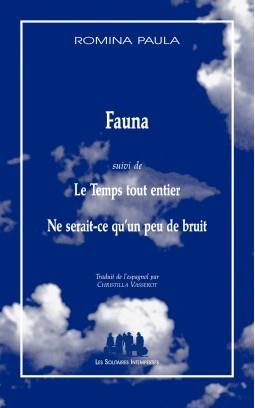 Fauna. Suivi de Le temps tout entier et Ne serait-ce qu'un peu de bruit