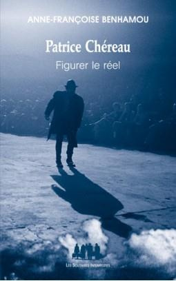Patrice Chéreau. Figurer le réel