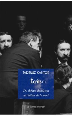Ecrits. Tome 1, Du théâtre clandestin au théâtre de la mort