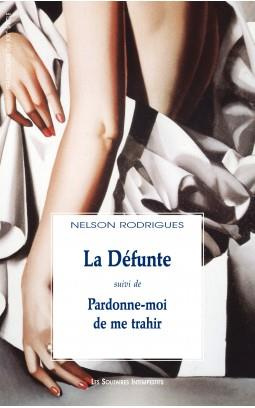 La Défunte. Suivi de Pardonne-moi de me trahir
