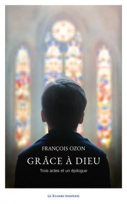 Grâce à Dieu. Trois actes et un épilogue