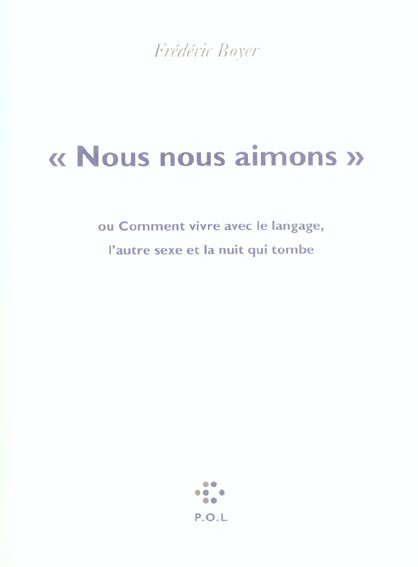 Nous nous aimons ou Comment vivre avec le langage, l'autre sexe et la nuit qui tombe