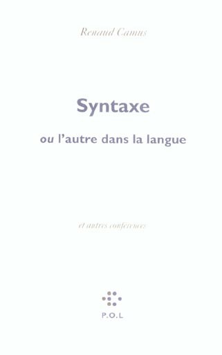 Syntaxe . Ou l'autre de la langue, suivi de Eloge de la honte et de Voix basse, éloge du chochotemen