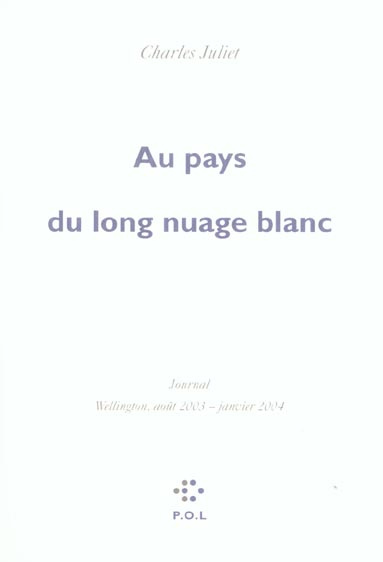 Journal / Charles Juliet : Au pays du long nuage blanc. Wellington Août 2003 - janvier 2004