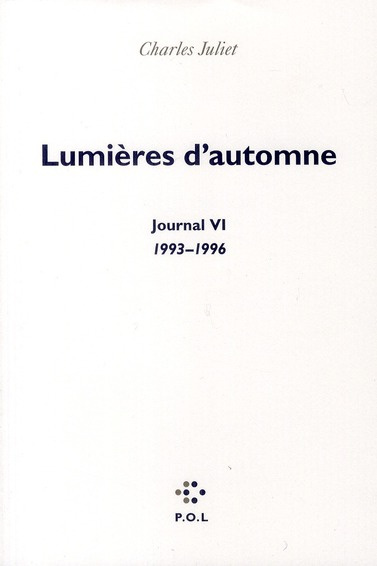 Journal / Charles Juliet Tome 6 : Lumières d'automne 1993-1996