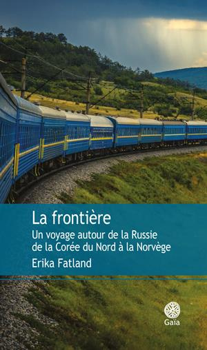 La frontière. Un voyage autour de la Russie, de la Corée du Nord à la Norvège