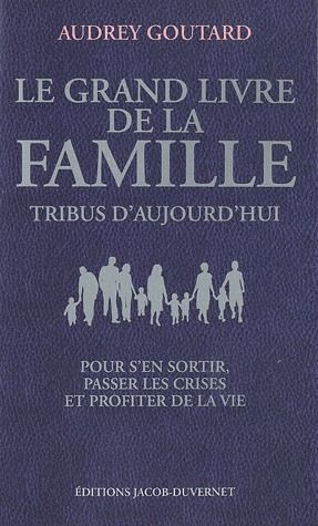 Le Grand livre de la famille. Tribus d'aujourd'hui %3B Pour s'en sortir, passer les crises et profiter