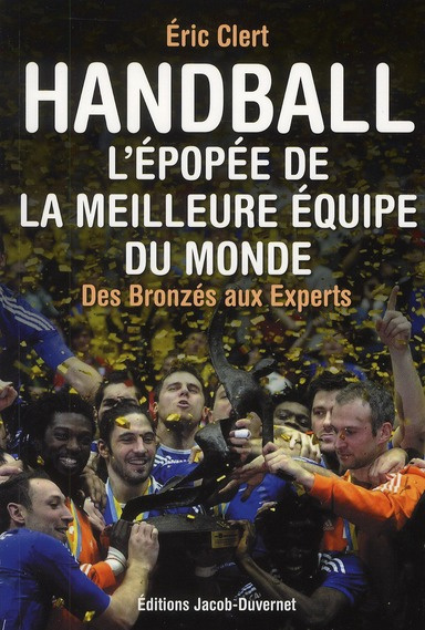 Handball : L'épopée de la meilleure équipe du monde. Des Bronzés aux Experts