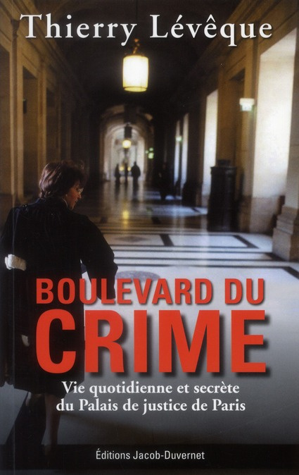 Boulevard du crime. Vie quotidienne et secrète du Palais de justice de Paris
