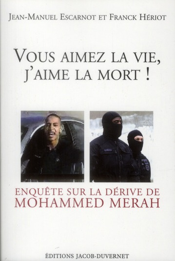 Vous aimez la vie, j'aime la mort ! Enquête sur la dérive de Mohammed Merah
