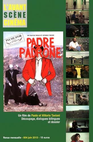 L'Avant-Scène Cinéma N° 604, Juin 2013 : Padre Padrone. Un film de Paolo et Vittorio Taviani : décou
