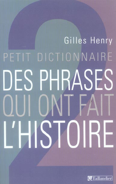 Petit dictionnaire des phrases qui ont fait l'histoire
