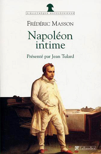 Napoléon intime. Napoléon chez lui, la journée de l'empereur aux Tuileries