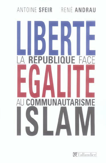 Liberté, égalité, Islam. La République face au communautarisme