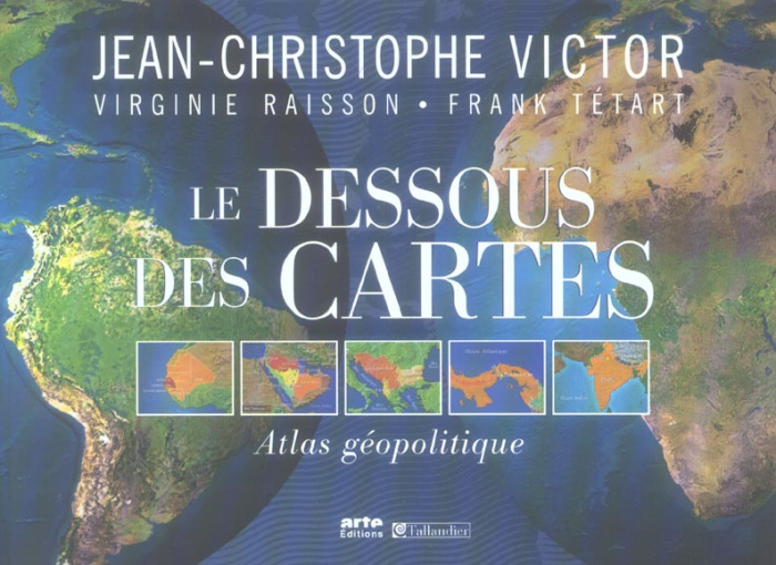 Le Dessous des Cartes. Atlas géopolitique