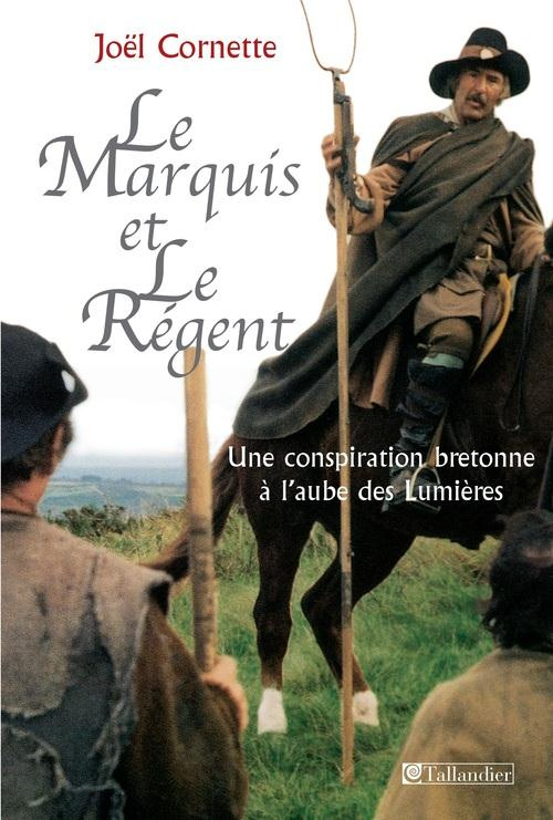 Le marquis et le régent. Une conspiration bretonne à l'aube des Lumières