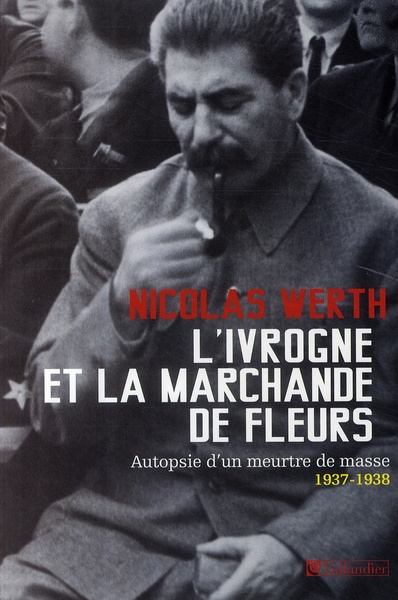 L'ivrogne et la marchande de fleurs. Autopsie d'un meurtre de masse, 1937-1938