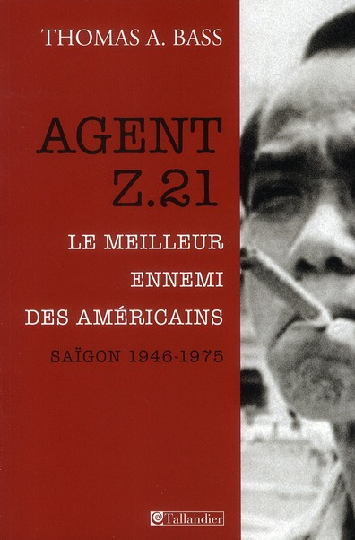 Agent Z.21. Le meilleur ennemi des Américains, Saigon 1946-1975