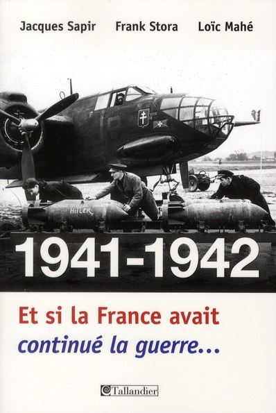 1941-1942 Et si la France avait continué la guerre... Essai d'alternative historique