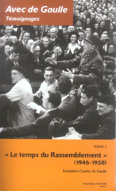Avec De Gaulle Témoignages. Tome 2, Le temps du Rassemblement (1946-1958)