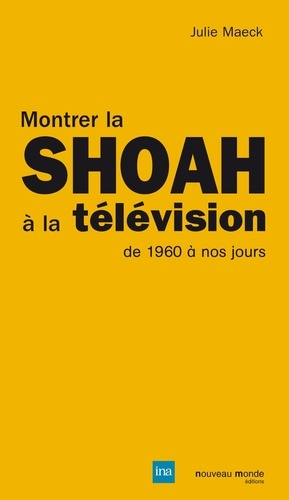 Montrer la Shoah à la télévision, de 1960 à nos jours