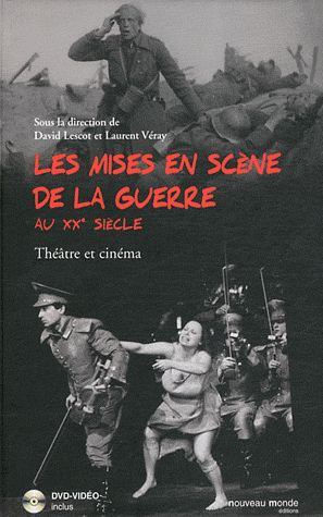 Les mises en scène de la guerre au XXe siècle. Théâtre et cinéma, avec 1 DVD
