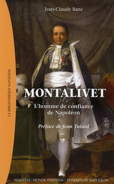 Montalivet. L'homme de confiance de Napoléon
