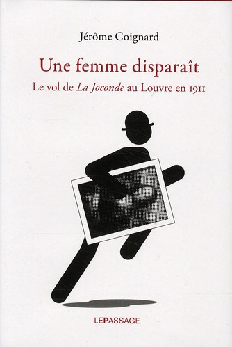Une femme disparaît. Le vol de La Joconde au Louvre en 1911