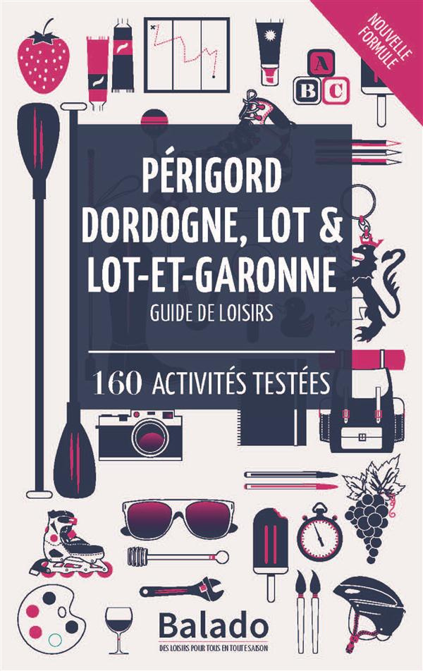 Périgord Dordogne, Lot et Lot et Garonne - Guide de loisirs / 160 activités testées