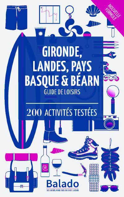 Gironde, Landes, Pays Basque et Béarn - Guide de loisirs / 200 activités testées