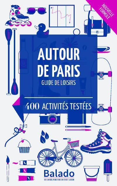 Autour de Paris - Guide de loisirs / 400 activités testées