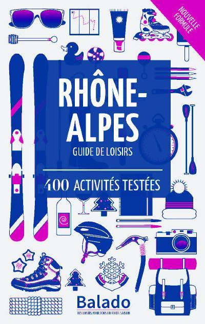 Rhône Alpes - Guide de loisirs / 400 activités testées