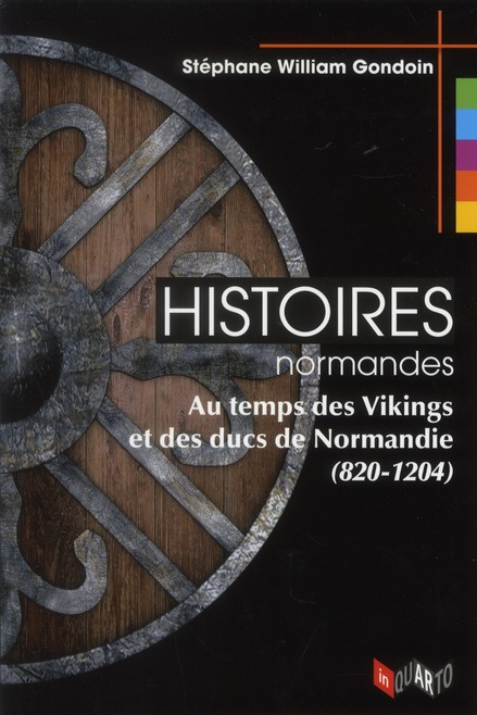 Histoires normandes. Au temps des Vikings et des ducs de Normandie (820-1204)