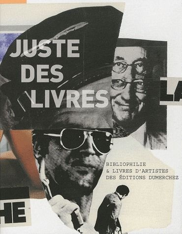 Juste des livres. Bibliophilie & Livres d'artistes des éditions Dumerchez