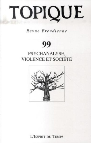 Topique N° 99, Août 2007 : Psychanalyse, violence et société