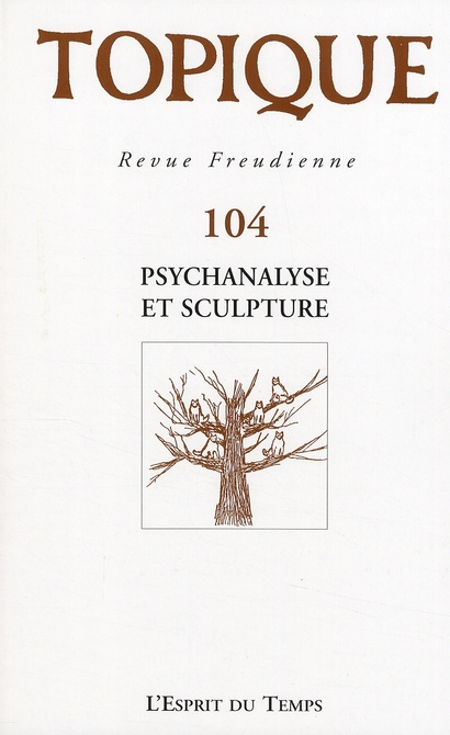 Topique N° 104, Septembre 2008 : Psychanalyse et sculpture