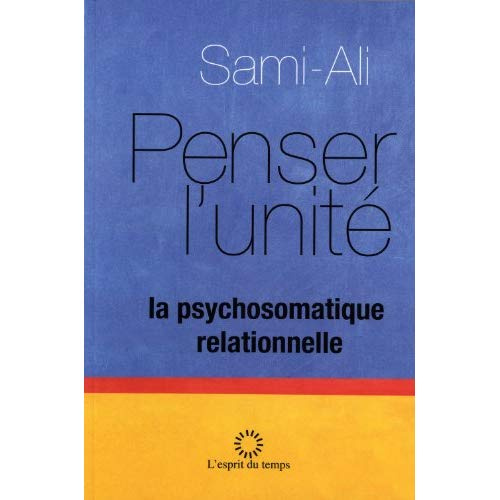 Penser l'unité. La psychosomatique relationnelle