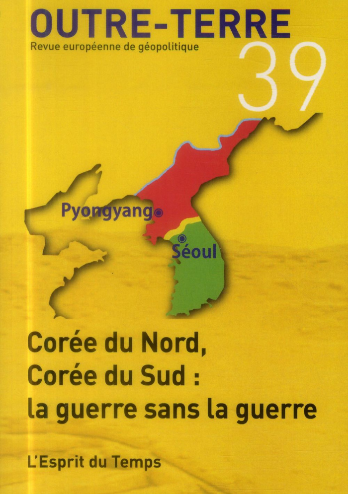 Outre-Terre N° 39 : Corée du Nord, Corée du Sud : la guerre sans la guerre