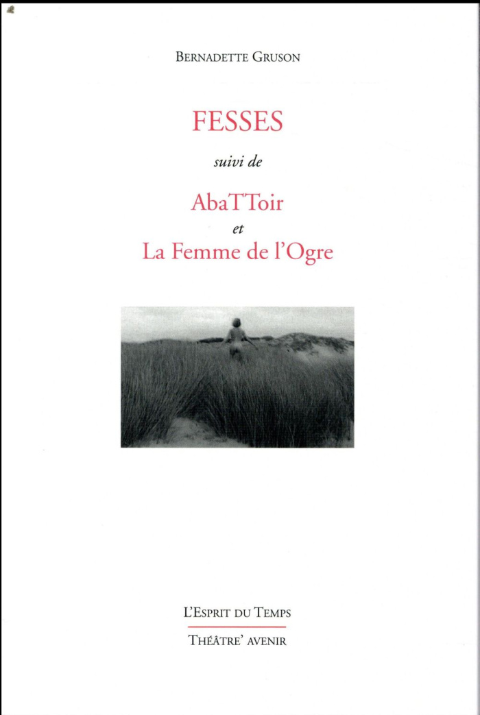 Fesses. Suivi de AbaTToir et La Femme de l'Ogre