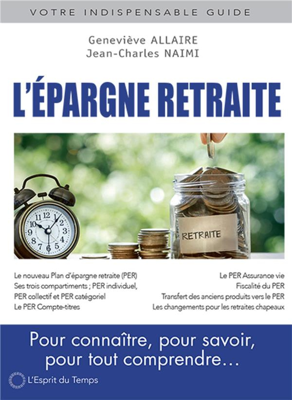 L'épargne retraite. Pour connaître, savoir et tout comprendre sur les nouveaux dispositifs d'épargne