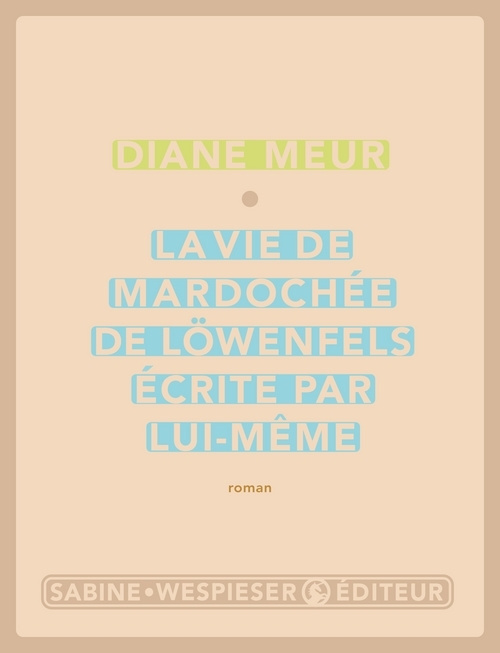 La vie de Mardochée de Löwenfels, écrite par lui-même