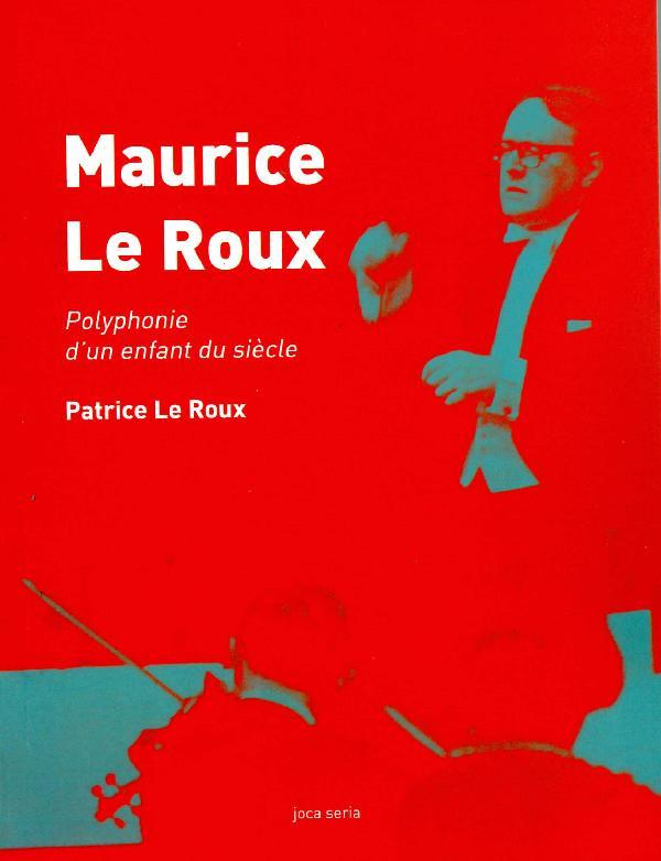 Maurice Le Roux. Polyphonie d´un enfant du siècle