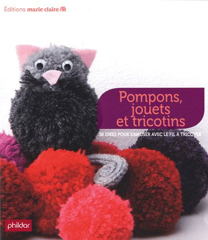 Pompons, jouets et tricotins. 38 idées pour s'amuser avec le fil à tricoter