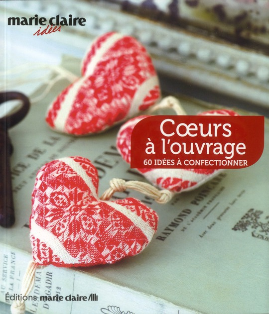 Coeurs à l'ouvrage. 60 idées à confectionner
