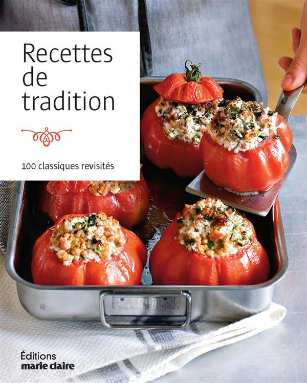 Recettes de tradition. 100 classiques revisités